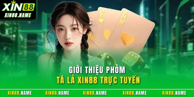 Giới thiệu Phỏm Tá Lả XIN88 trực tuyến
