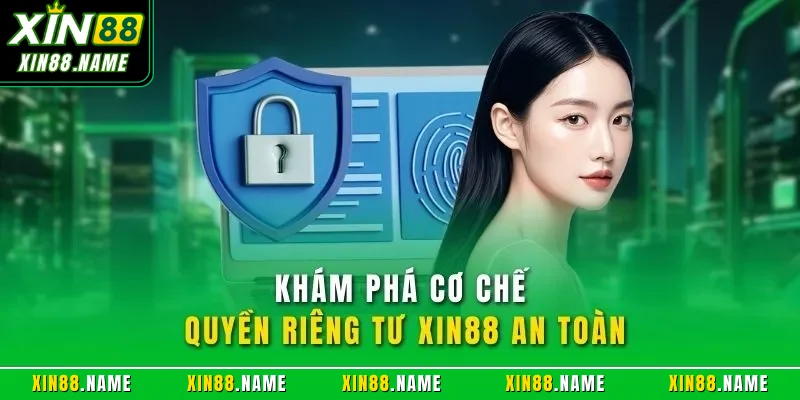 Khám phá cơ chế quyền riêng tư XIN88 an toàn