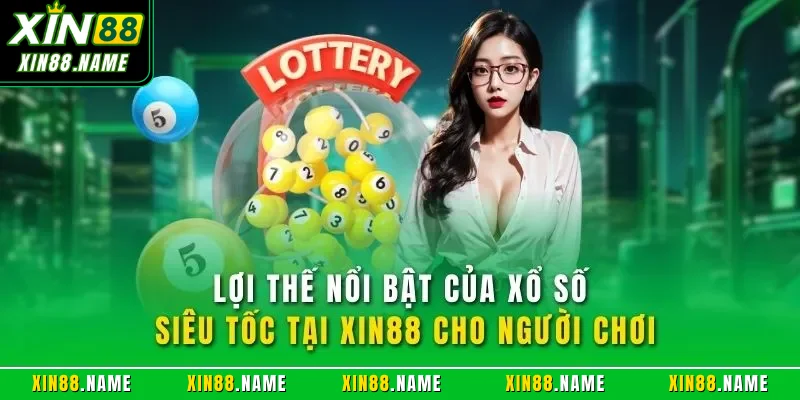 Lợi thế nổi bật của xổ số siêu tốc tại XIN88 cho người chơi