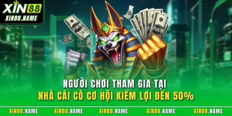 Người chơi tham gia tại nhà cái có cơ hội kiếm lợi đến 50%