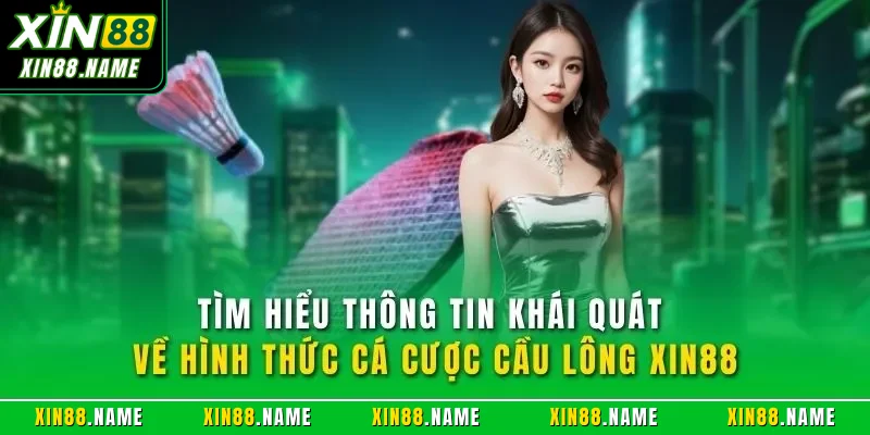 Tìm hiểu thông tin khái quát về hình thức cá cược cầu lông XIN88