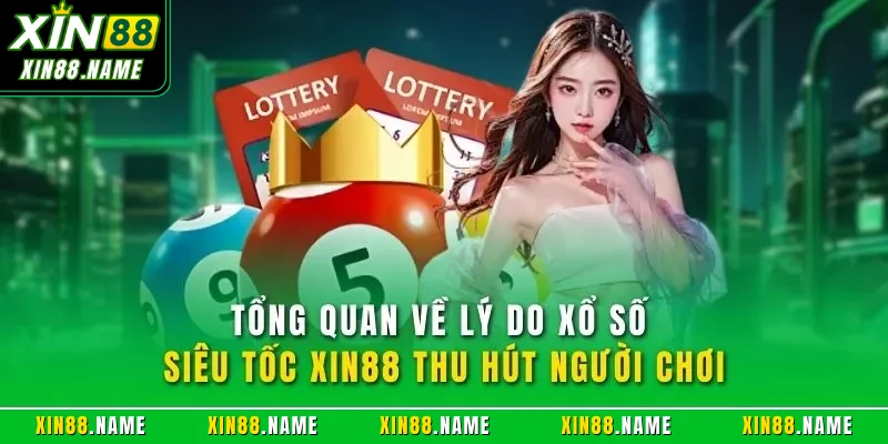 Tổng quan về lý do xổ số siêu tốc XIN88 thu hút người chơi